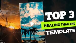 Top 3 Healing Thailand Capcut Template Link 2024
