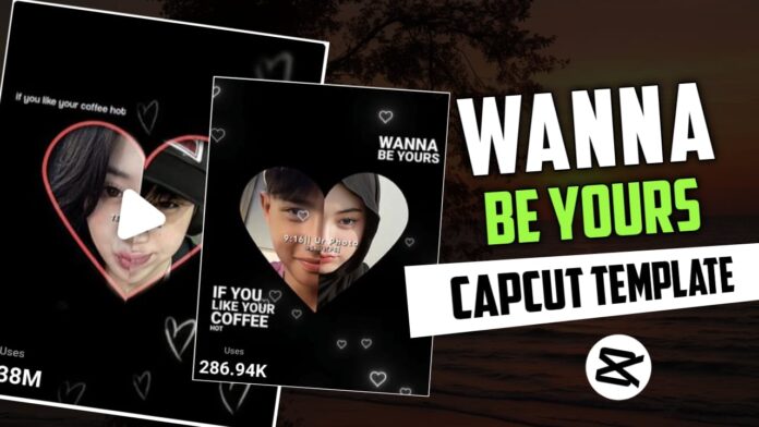 Wanna Be Yours Capcut Template Link 2023